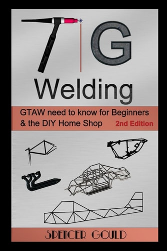 TIG Welding GTAW Need to Know for Beginners & the DIY Home Shop