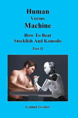 Human Versus Machine How To Beat Stockfish and Komodo Part II