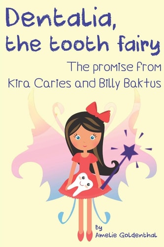 Dentalia, the Tooth Fairy The Promise from Kira Caries and Billy Baktus