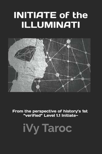 INITIATE of the ILLUMINATI From the Perspective of History's 1st Verified Level 1. 1 Initiate