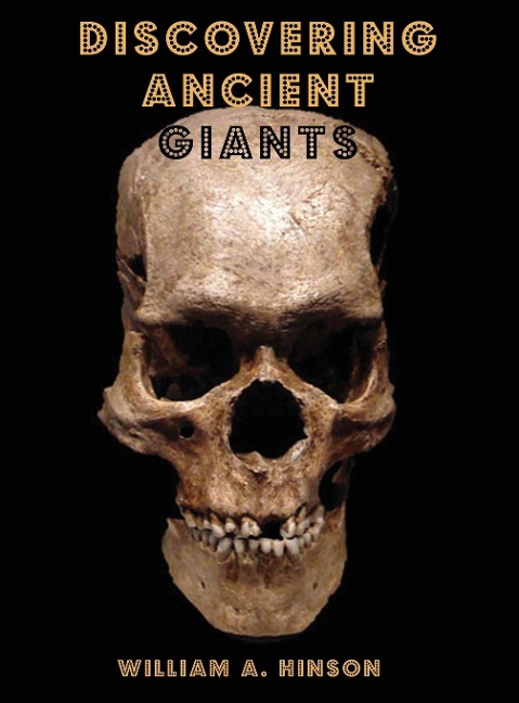 DISCOVERING ANCIENT GIANTS: Evidence of the existence of ancient human giants