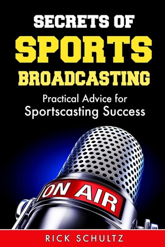 Secrets of Sports Broadcasting Practical Advice for Sportscasting Success