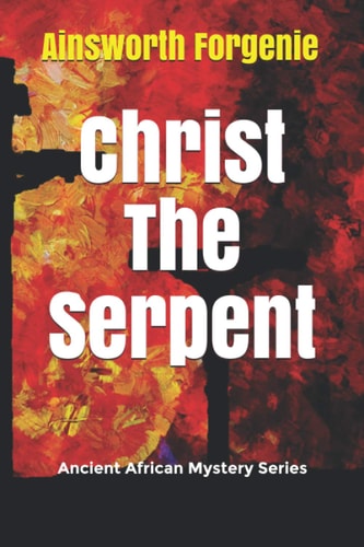 Christ The Serpent Ancient African Mystery Series