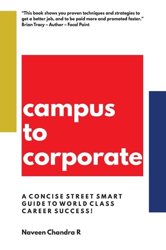 Campus to Corporate A Concise Street Smart Guide to World Class Career Success!