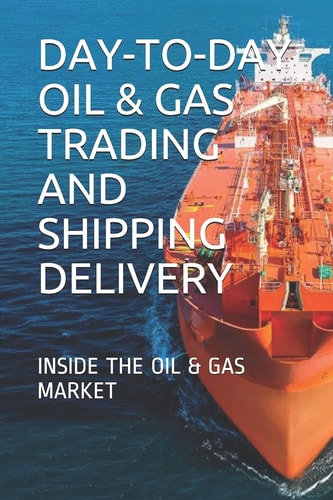 DAY-To-DAY OIL and GAS TRADING and SHIPPING DELIVERY INSIDE the OIL and GAS MARKET