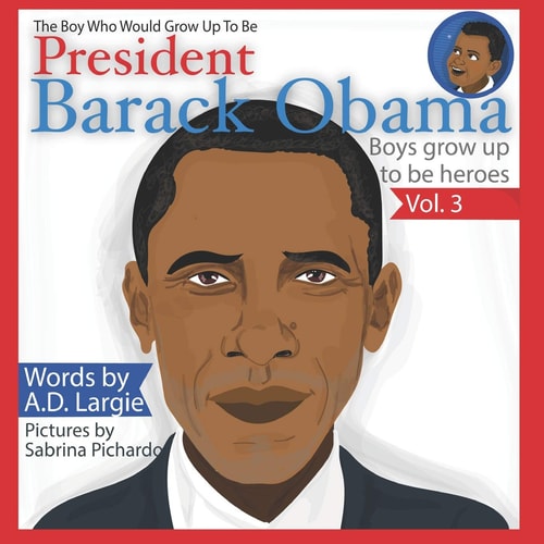 Obama The Boy Who Would Grow Up To Be: President Barack Obama