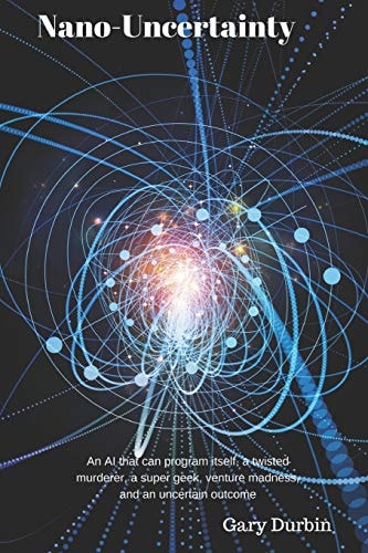 Nano-Uncertainty An AI That Can Program Itself, a Twisted Murderer, a Super Geek, Venture Madness, and an Uncertain Outcome