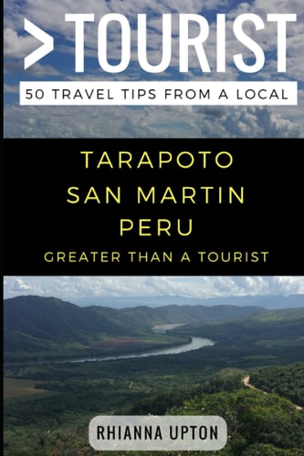 Greater Than a Tourist- Tarapoto San Martin Peru 50 Travel Tips from a Local