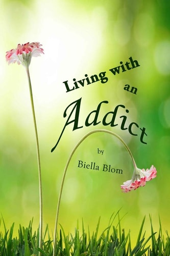 Living with an Addict Understanding the Hell of Addiction - Alcohol and Drug Abuse