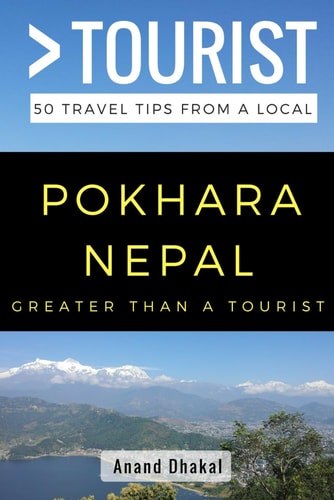 GREATER THAN a TOURIST - Pokhara Nepal 50 Travel Tips from a Local