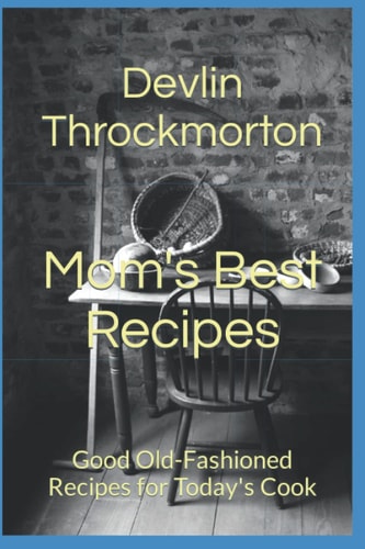 Mom's Best Recipes Good Old-Fashioned Recipes for Today's Cook