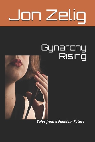 Gynarchy Rising Tales from a Femdom Future