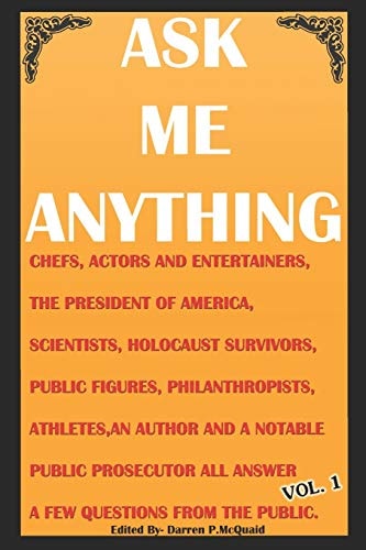 Ask Me Anything - Celebrities Answer Your Questions Actors, Entertainers, Political Figures, Scientists, Holocaust Survivors, an American President and More Answer Candid Questions from the Public.