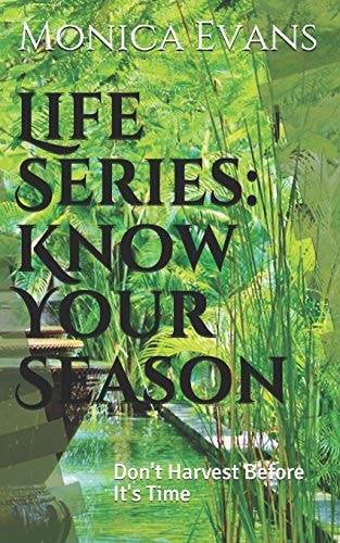 Life Series: Know Your Season Don't Harvest Before It's Time