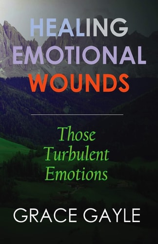 Healing Emotional Wounds Those Turbulent Emotions