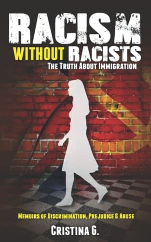 Racism Without Racists: the Truth about Immigration Memoirs of Discrimination, Prejudice and Abuse