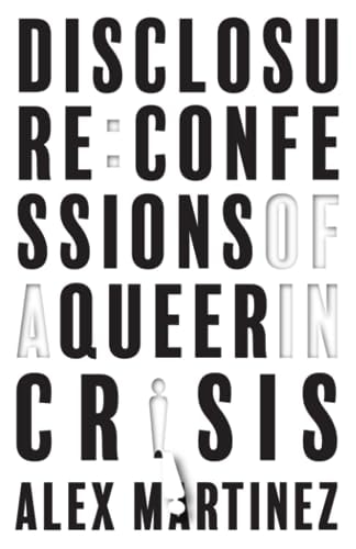 Disclosure Confessions of a Queer in Crisis