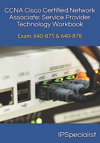 CCNA Cisco Certified Network Associate Service Provider Technology Workbook Exam: 640-875 And 640-878