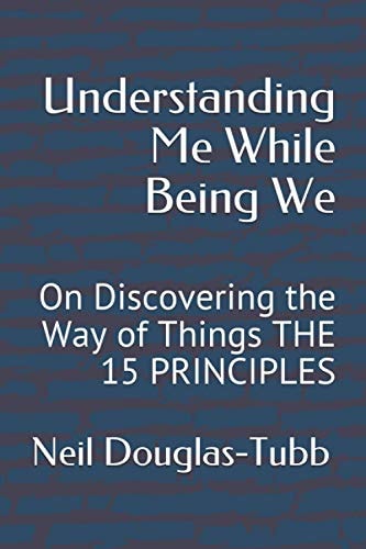 Understanding Me While Being We On Discovering the Way of Things the 15 PRINCIPLES
