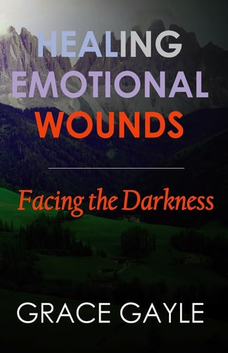 Healing Emotional Wounds Facing The Darkness
