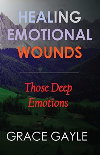 Healing Our Emotional Wounds Those Deep Emotions