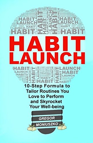 Habit Launch 10-Step Formula to Tailor Routines You Love to Perform and Skyrocket Your Well-Being