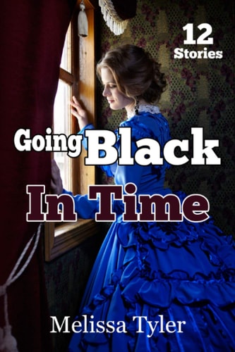 Going Black In Time Historical Interracial Erotica BMWW (12 Book Collection)
