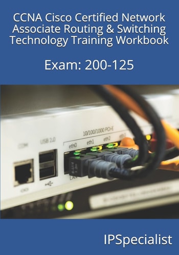 CCNA Cisco Certified Network Associate Routing and Switching Technology Training Workbook Exam: 200-125