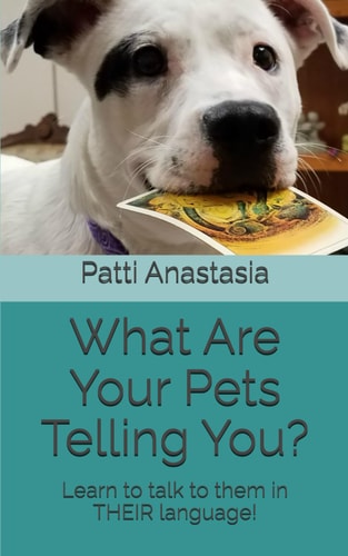 What Are Your Pets Telling You? Learn to Talk to Them in THEIR Language!