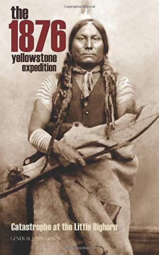 The 1876 Yellowstone Expedition: Catastrophe at the Little Bighorn (Annotated)