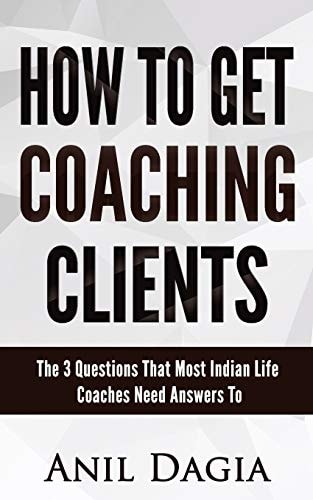 How to Get Coaching Clients The 3 Questions That Most Indian Life Coaches Need Answers To