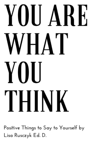 You Are What You Think Positive Things to Say To Yourself