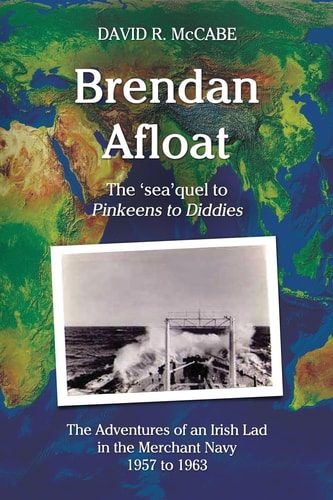 Brendan Afloat The Adventures of an Irish Lad in the Merchant Navy 1957 To 1963