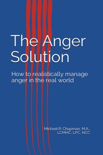 The Anger Solution How to Realistically Manage Anger in the Real World