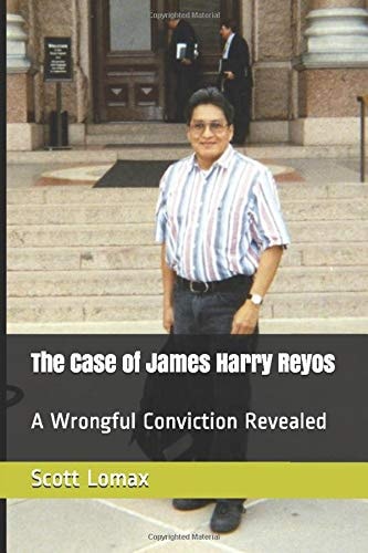 The Case of James Harry Reyos A Wrongful Conviction Revealed