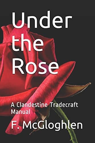 Under the Rose A Clandestine Tradecraft Manual