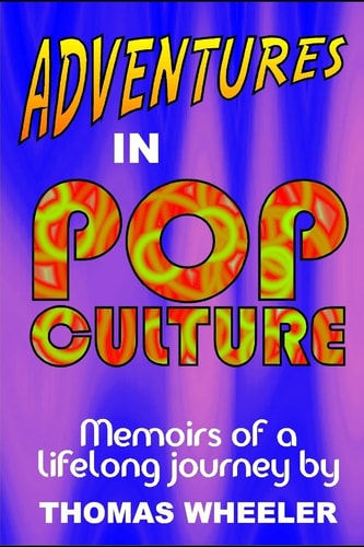 Adventures in Pop Culture Memories of a Lifelong Journey