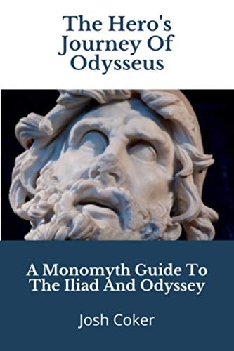 The Hero's Journey Of Odysseus A Monomyth Guide to the Iliad and Odyssey
