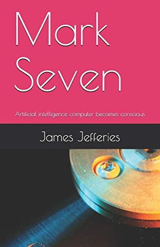 Mark Seven Artificial Intelligence Computer Becomes Conscious