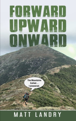 Forward, Upward, Onward Life Lessons from 48 Mountains about Love, Discipline, Determination, Goals, Habits, Mindfulness, Character, and Confidence