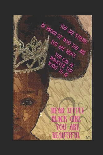 Dear Little Black Girl...You Are Beautiful For Parents & Little Black Girls to Know They are Smart, Important, Beautiful and Worth Something in this World