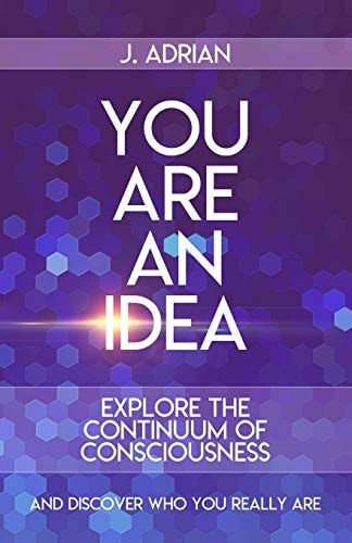 You Are an Idea The Consciousness Continuum