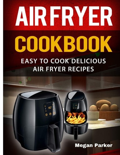 Air Fryer Cookbook Easy to Cook Delicious Air Fryer Recipes