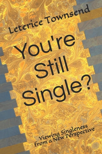 You're Still Single? Viewing Singleness from a New Perspective