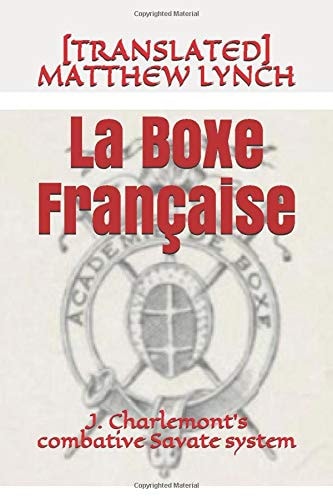 La Boxe FranÇaise J. Charlemont's Combative Savate Method