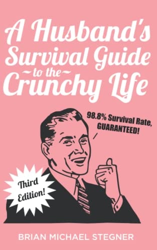 A Husband's Survival Guide to the Crunchy Life