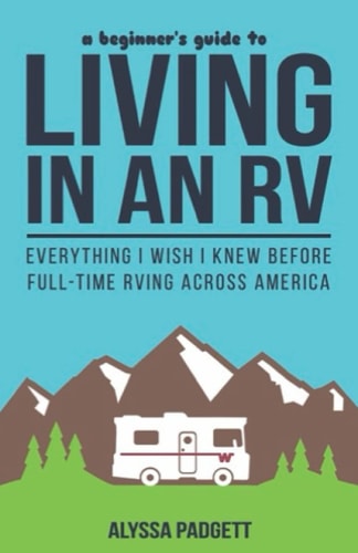 A Beginner's Guide to Living in an RV Everything I Wish I Knew Before Full-Time RVing Across America