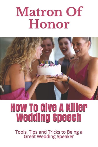 Matron Of Honor How To Give A Killer Wedding Speech