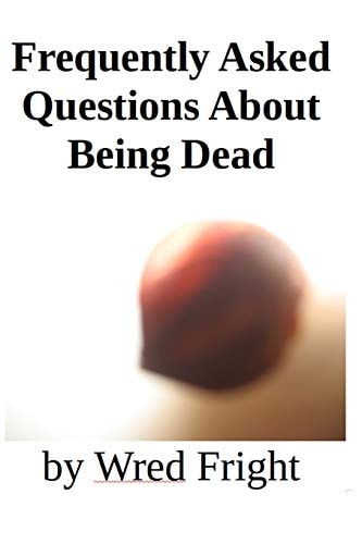 Frequently Asked Questions About Being Dead