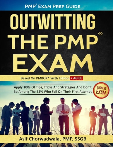 Pmp Exam Prep Guide - Outwitting the Pmp Exam Apply 100s of Tips, Tricks and Strategies. Don't Be Among the 55% Who Fail on Their First Attempt.